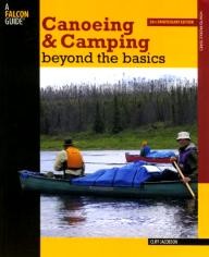 Falcon Canoeing & Camping Beyond the Basics, 3rd: 30th Anniversary Edition (How to Paddle Series)