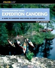 Falcon Expedition Canoeing, 20th Anniversary Edition: A Guide to Canoeing Wild Rivers in North America (Falcon Guides Canoeing)