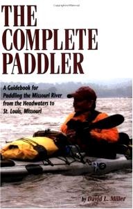 Farcountry-Press The Complete Paddler: A Guidebook for Paddling the Missouri River from the Headwaters to St. Louis, Missouri