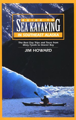 Guide to Sea Kayaking in Southeast Alaska : The Best Day Trips and Tours from Misty Fjords to Glacier Bay - 51XP6R46Y1L