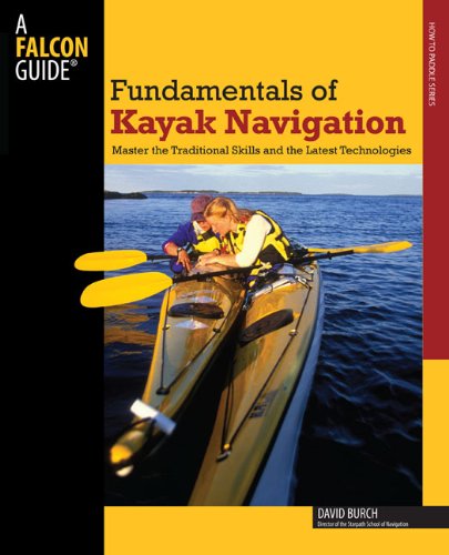 Fundamentals of Kayak Navigation, 4th: Master the Traditional Skills and the Latest Technologies (How to Paddle Series) - 51qr1zG7ksL