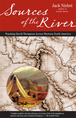Sources of the River: Tracking David Thompson Across Western North America - 51688G39AZL