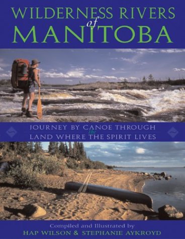 Wilderness Rivers of Manitoba: Journey by Canoe Through the Land Where the Spirit Lives - 513H28QSFZL