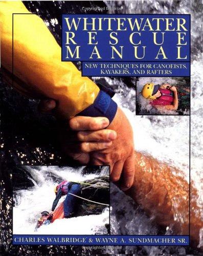 Whitewater Rescue Manual: New Techniques for Canoeists, Kayakers, and Rafters - 511ZLH9uRLL