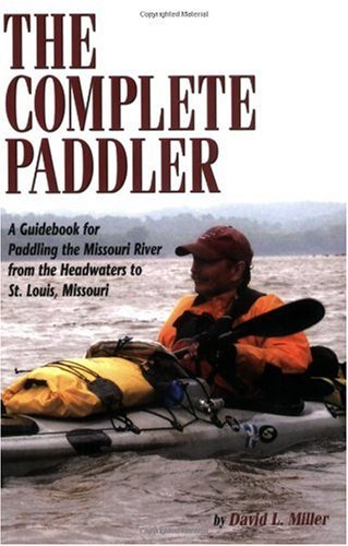 The Complete Paddler: A Guidebook for Paddling the Missouri River from the Headwaters to St. Louis, Missouri - 51IJjSB2F6L