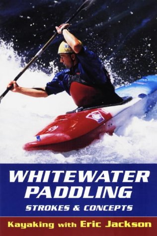 Whitewater Paddling: Strokes & Concepts (Jackson, Eric, Kayaking With Eric Jackson.) - 51EP78RYBZL