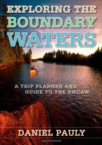 Exploring the Boundary Waters: A Trip Planner and Guide to the BWCAW - 516fjv9GPEL