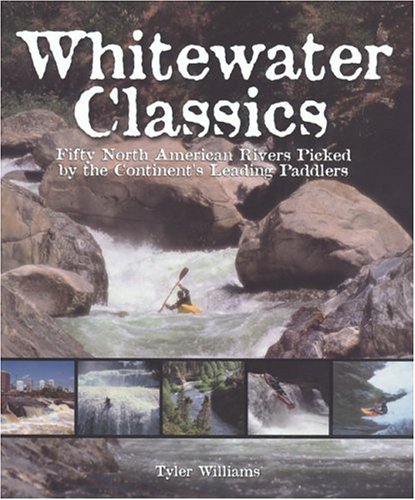 Whitewater Classics: Fifty North American Rivers Picked by the Continent's Leading Paddlers - 51MYXSN0NDL