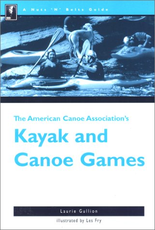 The American Canoe Association's Kayak & Canoe Games (A Nuts 'n' Bolts Guide) - 51G5QQQK2ML