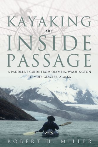 Kayaking the Inside Passage: A Paddling Guide from Olympia, Washington to Muir Glacier, Alaska - 511G6RVTKVL