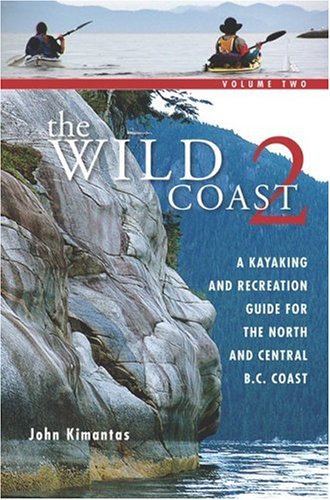 The Wild Coast: Volume 2: A Kayaking, Hiking and Recreational Guide for the North and Central B.C. Coast (The Wild Coast) - 51Q32FS72BL