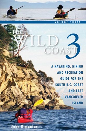 The Wild Coast 3: A Kayaking, Hiking and Recreation Guide for BC's South Coast and East Vancouver Island - 513V7JPSVKL