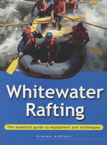Whitewater Rafting: The Essential Guide to Equipment and Techniques (Adventure Sports Series) - 51YT00F9ERL