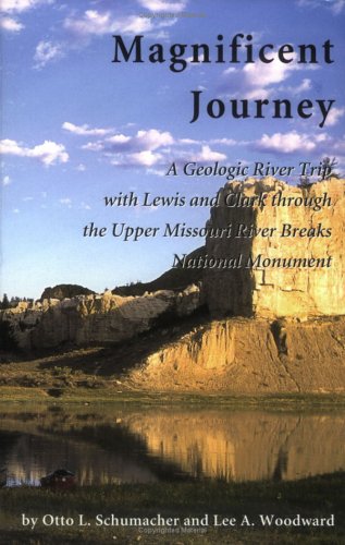 Magnificent Journey, A Geologic River Trip with Lewis and Clark through the Upper Missouri River Breaks National Monument - 51W8VQHE8KL