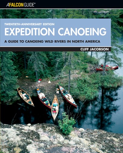 Expedition Canoeing, 20th Anniversary Edition: A Guide to Canoeing Wild Rivers in North America (Falcon Guides Canoeing) - 61CVQV994TL