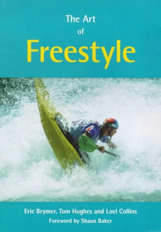 The Art of Freestyle: A Manual of Freestyle Kayaking, White Water Playboating and Rodeo - 41WQ1FA7FYL