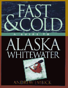 Fast &amp; Cold, A Guide To Alaska Whitewater - 718G3MQMXSL